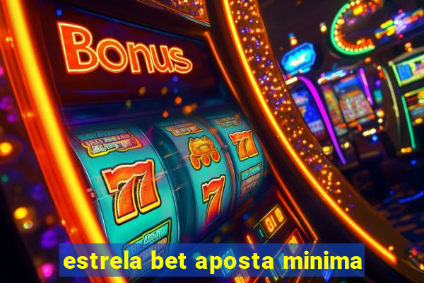 estrela bet aposta minima